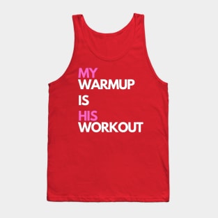 My warmup is his workout Tank Top